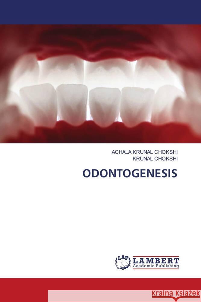 ODONTOGENESIS CHOKSHI, ACHALA KRUNAL, Chokshi, Krunal 9786206782339