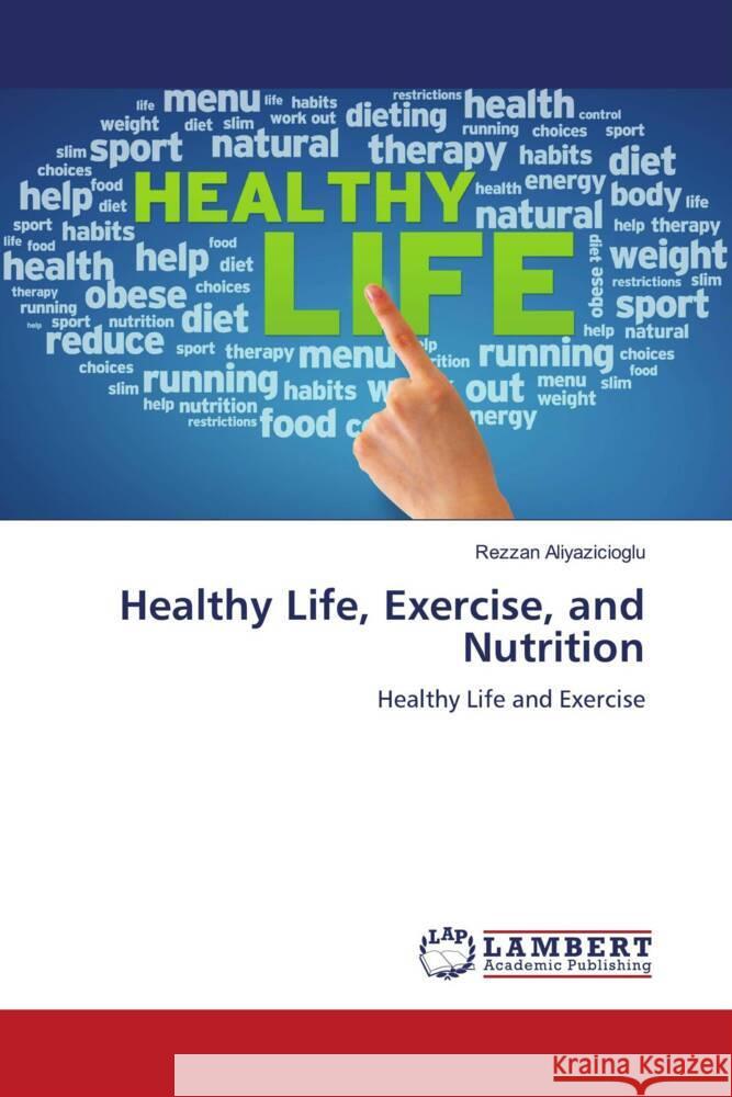 Healthy Life, Exercise, and Nutrition ALIYAZICIOGLU, Rezzan 9786206782377 LAP Lambert Academic Publishing