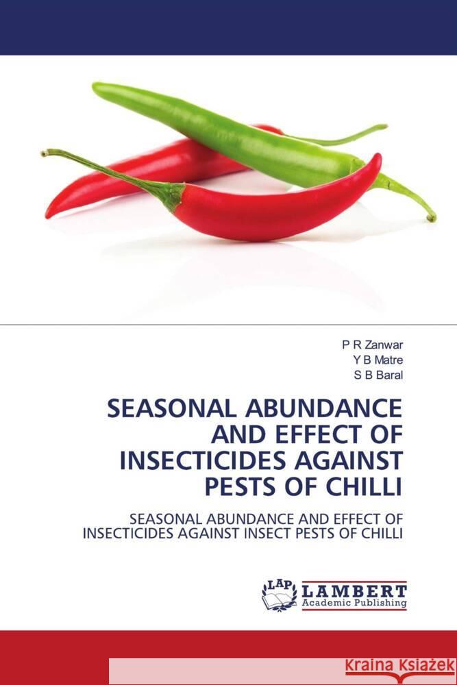 SEASONAL ABUNDANCE AND EFFECT OF INSECTICIDES AGAINST PESTS OF CHILLI Zanwar, P R, Matre, Y B, Baral, S B 9786206782384