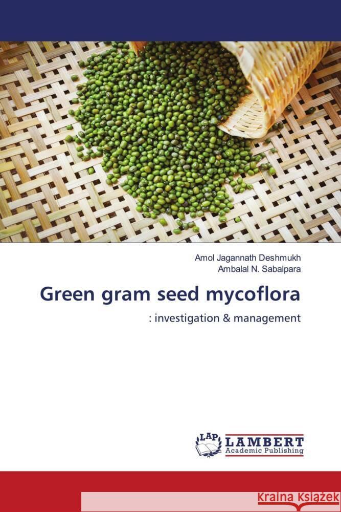 Green gram seed mycoflora Deshmukh, Amol Jagannath, Sabalpara, Ambalal N. 9786206782407