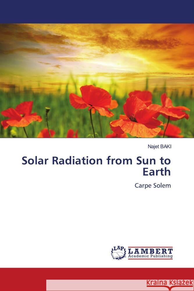 Solar Radiation from Sun to Earth BAKI, Najet 9786206782452 LAP Lambert Academic Publishing