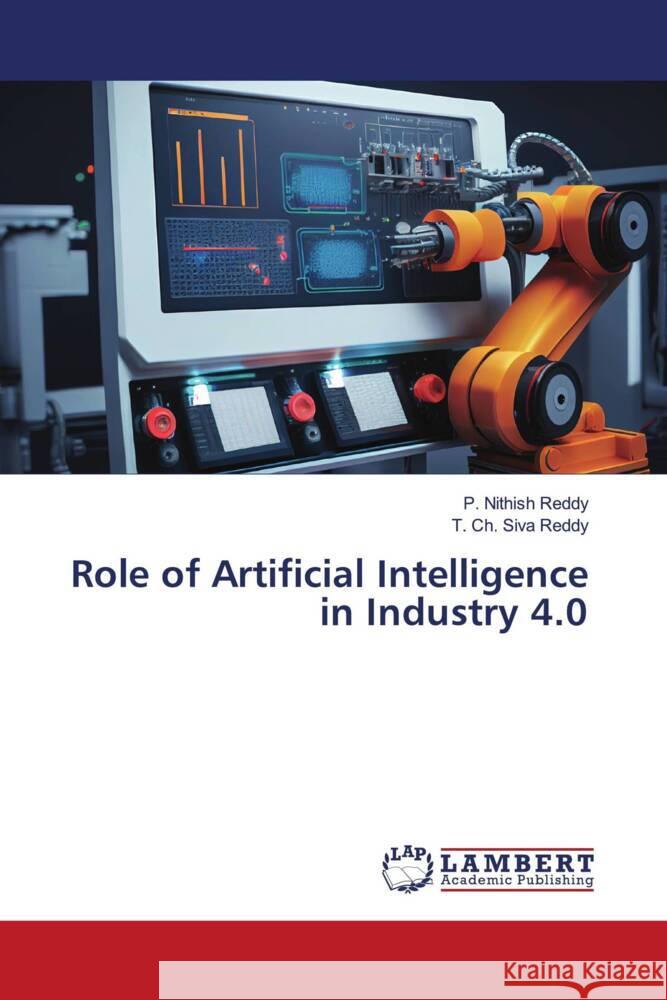 Role of Artificial Intelligence in Industry 4.0 Reddy, P. Nithish, Reddy, T. Ch. Siva 9786206782513