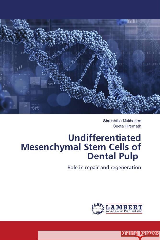 Undifferentiated Mesenchymal Stem Cells of Dental Pulp Mukherjee, Shreshtha, Hiremath, Geeta 9786206782537