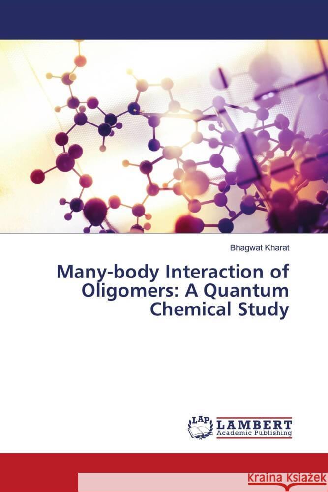 Many-body Interaction of Oligomers: A Quantum Chemical Study Kharat, Bhagwat 9786206782841