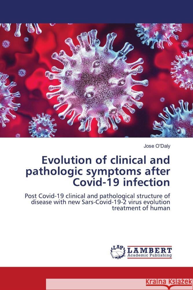 Evolution of clinical and pathologic symptoms after Covid-19 infection O'Daly, Jose 9786206782858 LAP Lambert Academic Publishing