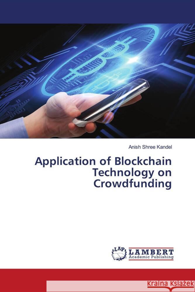 Application of Blockchain Technology on Crowdfunding Kandel, Anish Shree 9786206783121 LAP Lambert Academic Publishing
