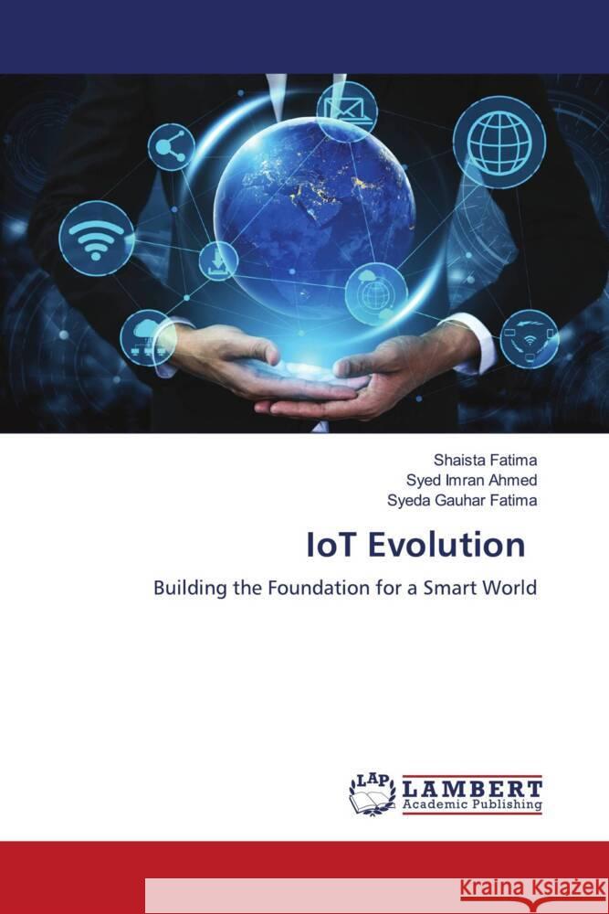 IoT Evolution Fatima, Shaista, Imran Ahmed, Syed, Fatima, Syeda Gauhar 9786206783251