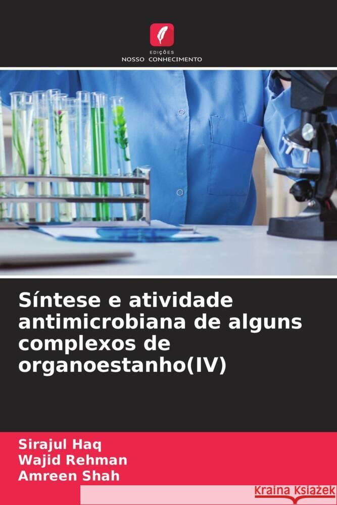 S?ntese e atividade antimicrobiana de alguns complexos de organoestanho(IV) Sirajul Haq Wajid Rehman Amreen Shah 9786206783336 Edicoes Nosso Conhecimento