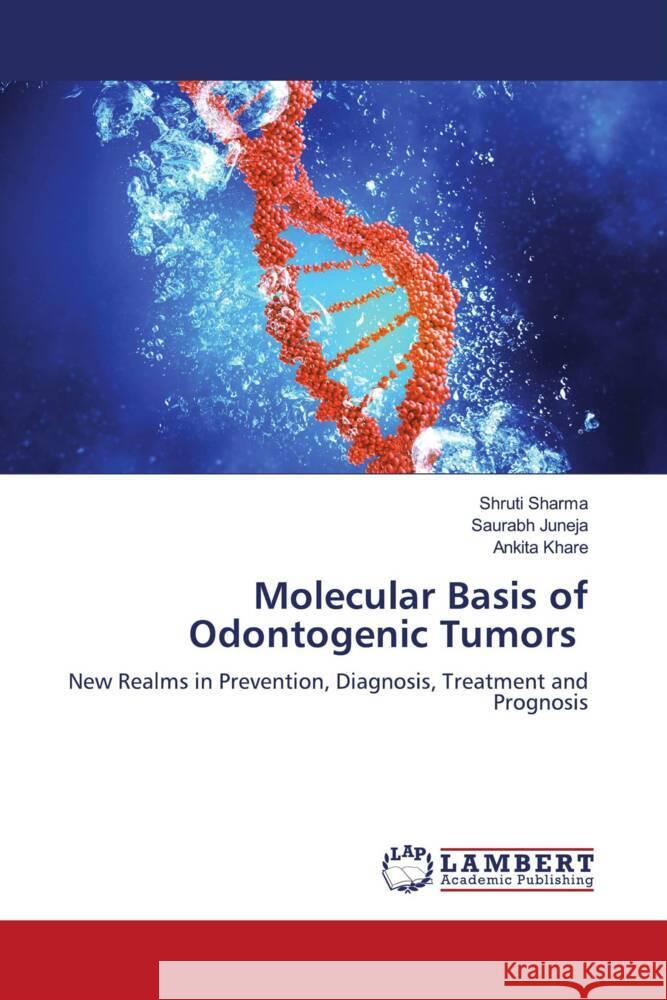 Molecular Basis of Odontogenic Tumors SHARMA, SHRUTI, Juneja, Saurabh, Khare, Ankita 9786206783367