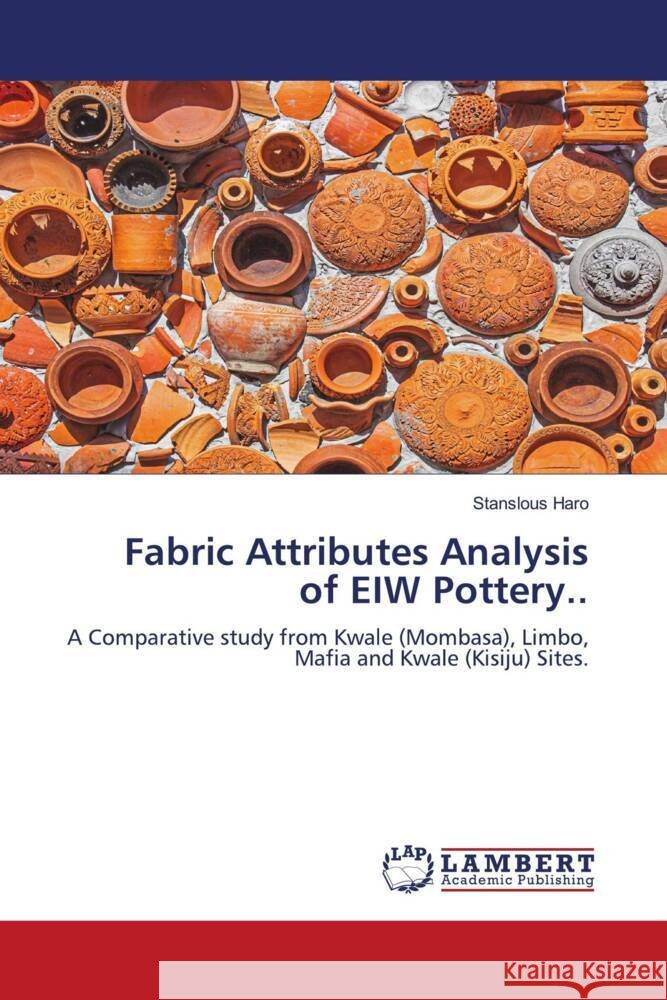 Fabric Attributes Analysis of EIW Pottery.. Haro, Stanslous 9786206783374