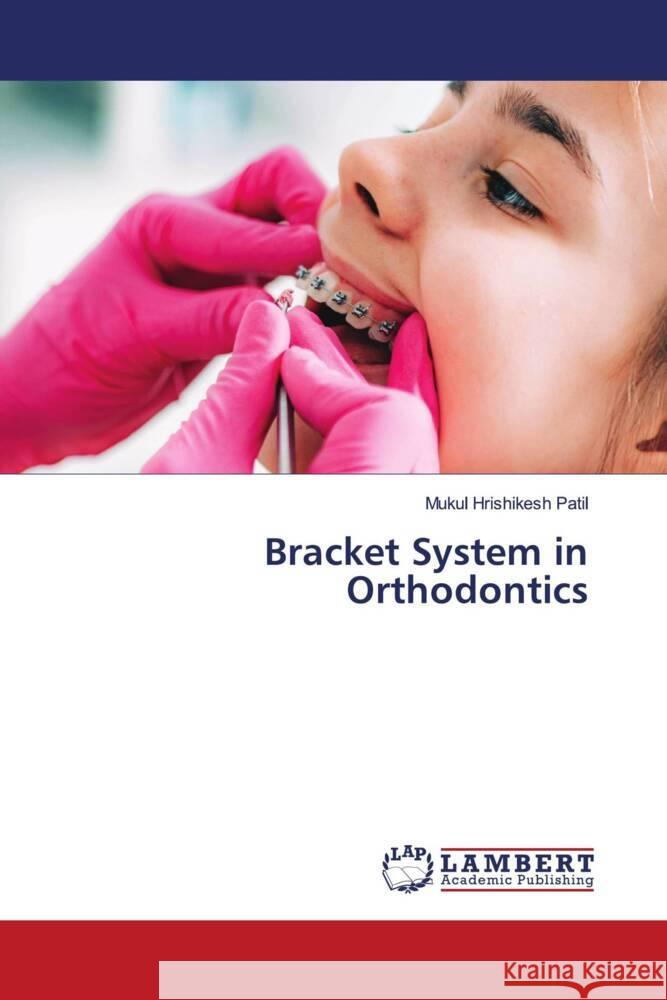 Bracket System in Orthodontics Hrishikesh Patil, Mukul 9786206783541