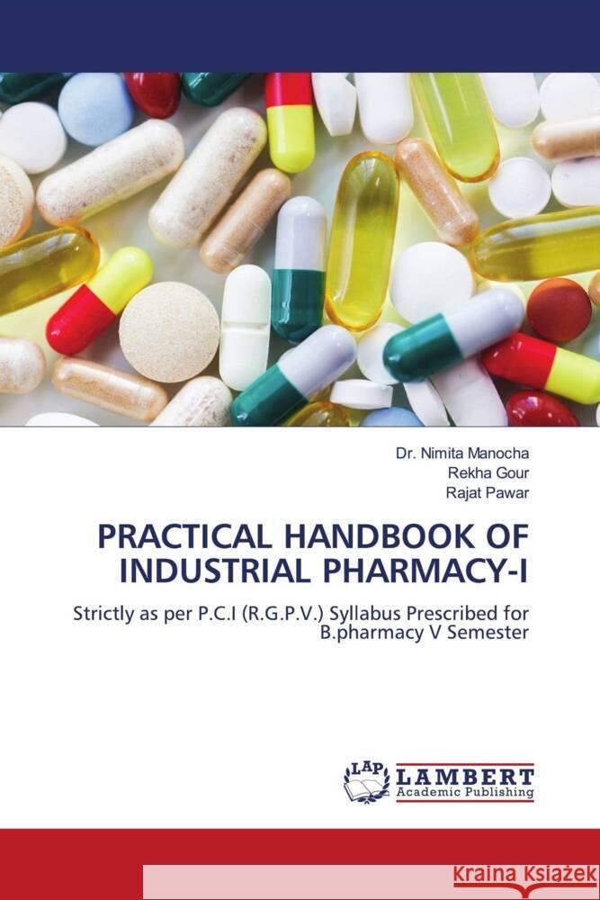 PRACTICAL HANDBOOK OF INDUSTRIAL PHARMACY-I Manocha, Dr. Nimita, Gour, Rekha, Pawar, Rajat 9786206783671