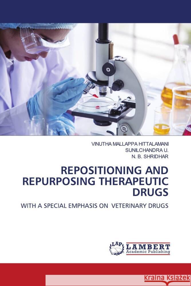 REPOSITIONING AND REPURPOSING THERAPEUTIC DRUGS HITTALAMANI, VINUTHA MALLAPPA, U., Sunilchandra, Shridhar, N. B. 9786206783732 LAP Lambert Academic Publishing