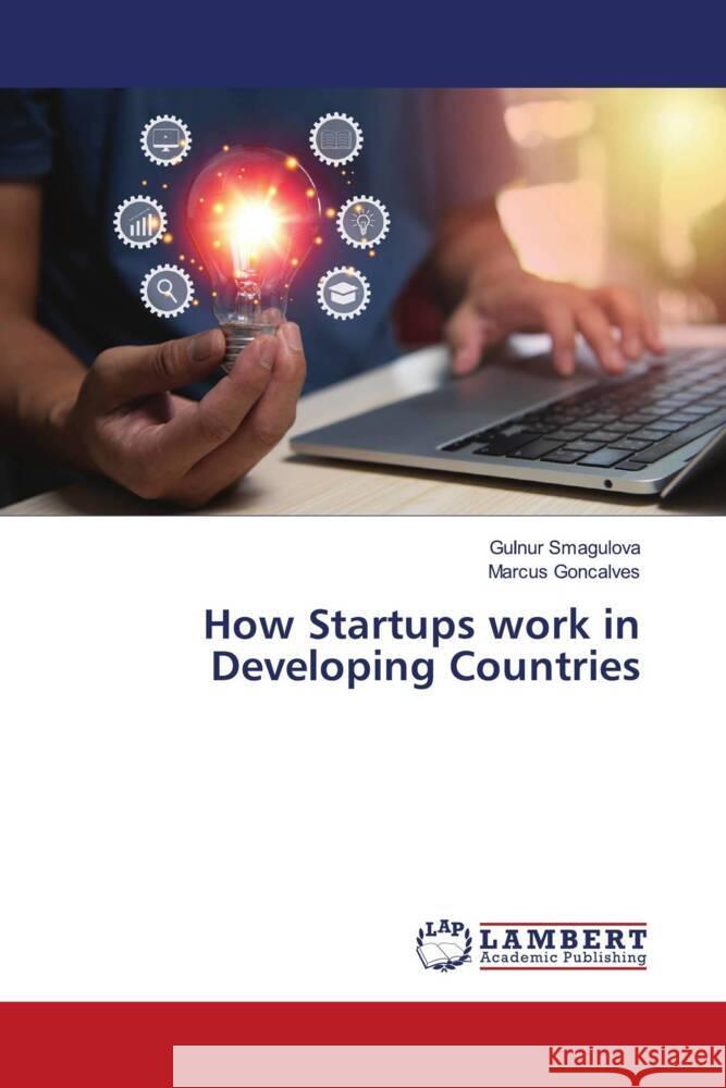 How Startups work in Developing Countries Smagulova, Gulnur, Goncalves, Marcus 9786206783763