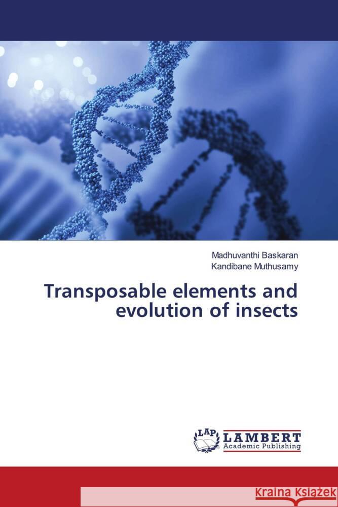 Transposable elements and evolution of insects Baskaran, Madhuvanthi, Muthusamy, Kandibane 9786206783893