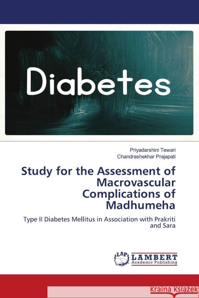 Study for the Assessment of Macrovascular Complications of Madhumeha Tewari, Priyadarshini, Prajapati, Chandrashekhar 9786206783916