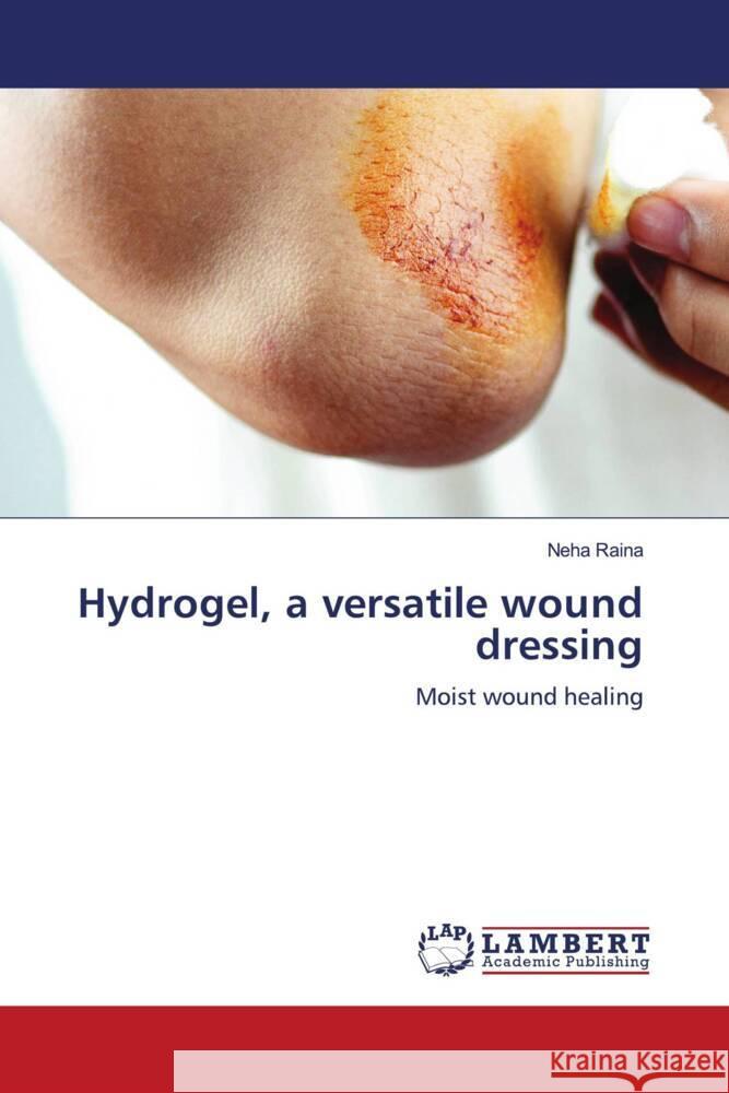 Hydrogel, a versatile wound dressing Raina, Neha 9786206784012