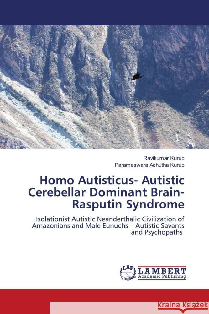 Homo Autisticus- Autistic Cerebellar Dominant Brain- Rasputin Syndrome Kurup, Ravikumar, Achutha Kurup, Parameswara 9786206784210