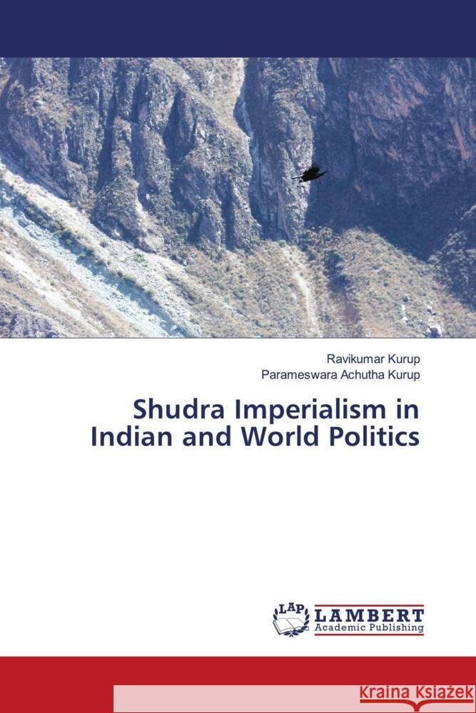 Shudra Imperialism in Indian and World Politics Kurup, Ravikumar, Achutha Kurup, Parameswara 9786206784241 LAP Lambert Academic Publishing