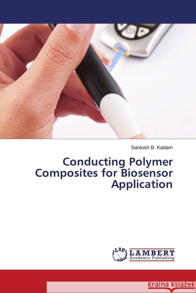 Conducting Polymer Composites for Biosensor Application Kadam, Santosh B. 9786206784326