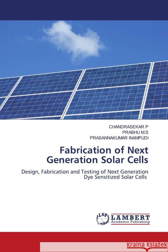 Fabrication of Next Generation Solar Cells P, Chandrasekar, M.S, PRABHU, INAMPUDI, PRASANNAKUMAR 9786206784333