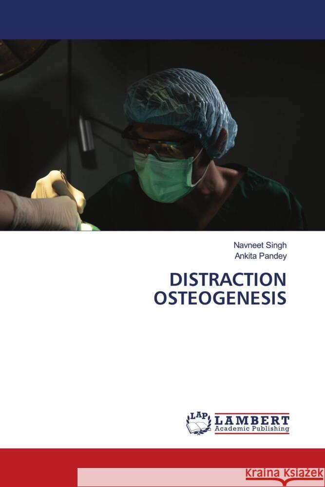 DISTRACTION OSTEOGENESIS Singh, Navneet, Pandey, Ankita 9786206784401 LAP Lambert Academic Publishing