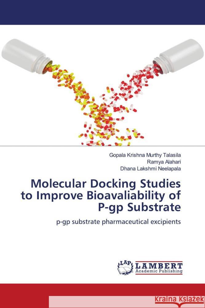 Molecular Docking Studies to Improve Bioavaliability of P-gp Substrate Talasila, Gopala Krishna Murthy, Alahari, Ramya, Neelapala, Dhana Lakshmi 9786206784432 LAP Lambert Academic Publishing