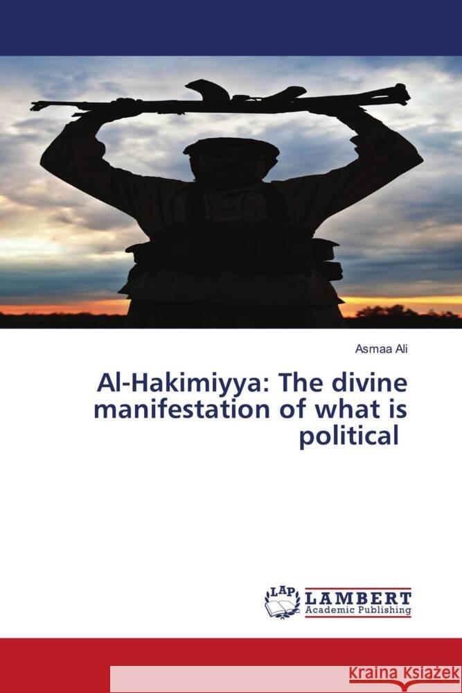 Al-Hakimiyya: The divine manifestation of what is political Ali, Asmaa 9786206784517