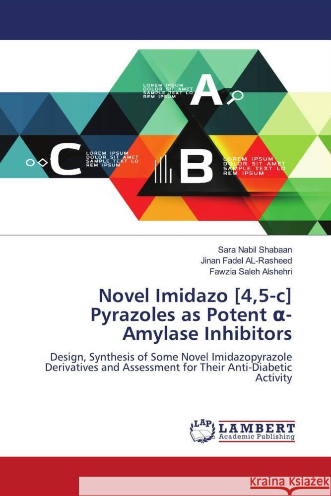 Novel Imidazo [4,5-c] Pyrazoles as Potent  -Amylase Inhibitors Nabil Shabaan, Sara, Fadel AL-Rasheed, Jinan, Saleh Alshehri, Fawzia 9786206784548