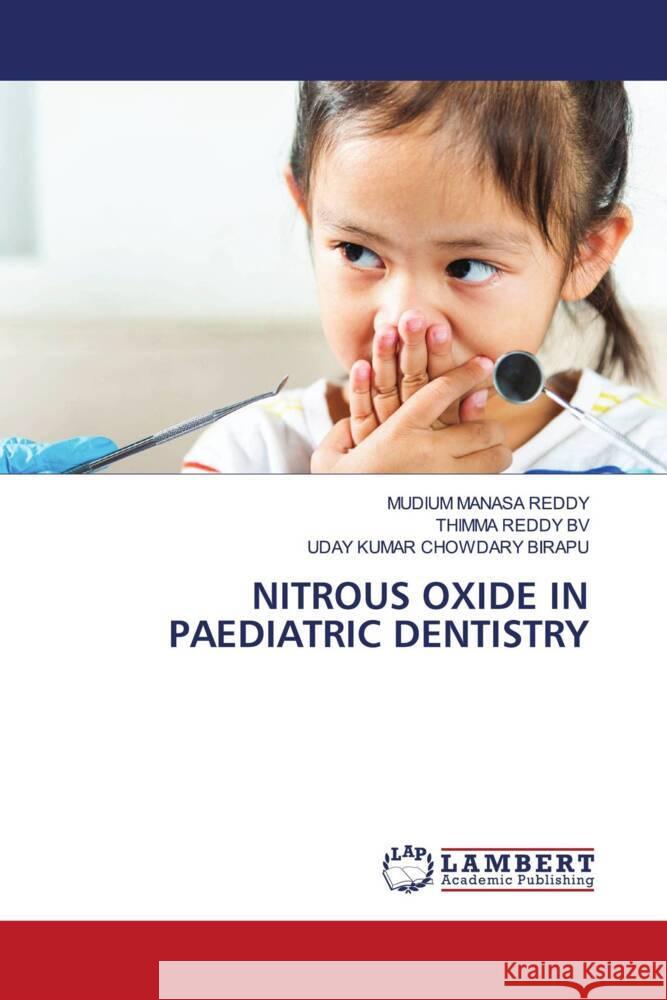 NITROUS OXIDE IN PAEDIATRIC DENTISTRY REDDY, MUDIUM MANASA, BV, THIMMA REDDY, Birapu, Uday Kumar Chowdary 9786206784678