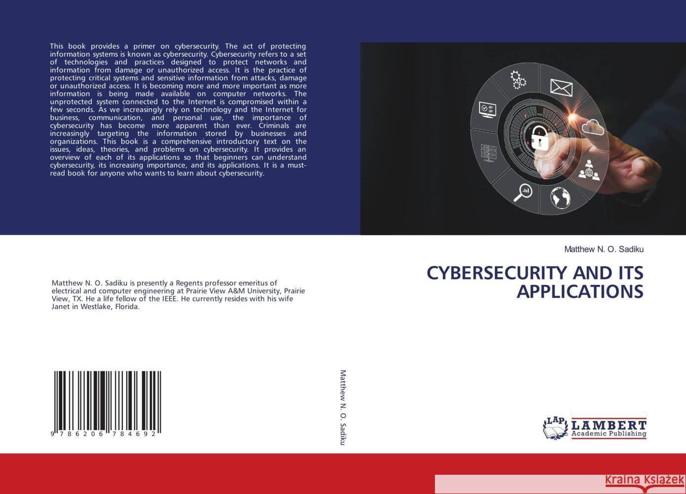 CYBERSECURITY AND ITS APPLICATIONS Sadiku, Matthew N. O. 9786206784692 LAP Lambert Academic Publishing