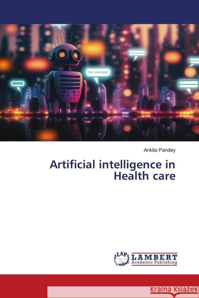 Artificial intelligence in Health care Pandey, Ankita 9786206784845