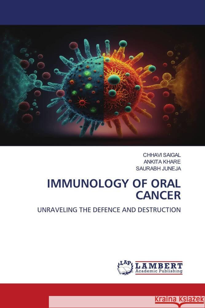 IMMUNOLOGY OF ORAL CANCER SAIGAL, CHHAVI, Khare, Ankita, Juneja, Saurabh 9786206784869