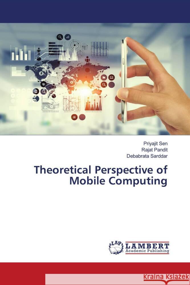 Theoretical Perspective of Mobile Computing Sen, Priyajit, Pandit, Rajat, Sarddar, Debabrata 9786206785323