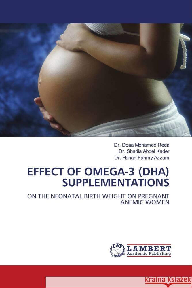 EFFECT OF OMEGA-3 (DHA) SUPPLEMENTATIONS Reda, Dr. Doaa Mohamed, Kader, Dr. Shadia Abdel, Azzam, Dr. Hanan Fahmy 9786206785378