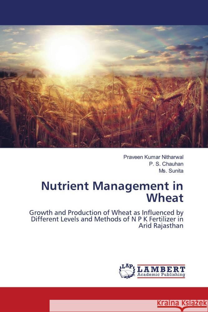 Nutrient Management in Wheat Nitharwal, Praveen Kumar, Chauhan, P. S., Sunita, Ms. 9786206785453