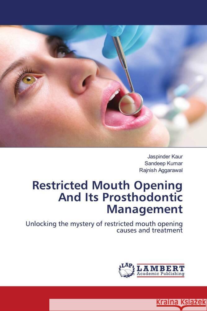 Restricted Mouth Opening And Its Prosthodontic Management Kaur, Jaspinder, Kumar, Sandeep, Aggarawal, Rajnish 9786206785729 LAP Lambert Academic Publishing