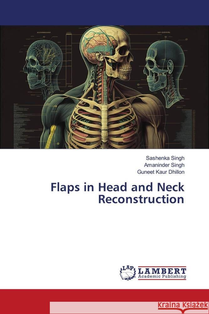 Flaps in Head and Neck Reconstruction Singh, Sashenka, Singh, Amaninder, Dhillon, Guneet Kaur 9786206785873