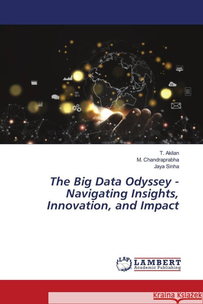 The Big Data Odyssey - Navigating Insights, Innovation, and Impact Akilan, T., Chandraprabha, M., Sinha, Jaya 9786206785880