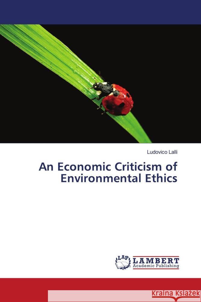 An Economic Criticism of Environmental Ethics Lalli, Ludovico 9786206786115