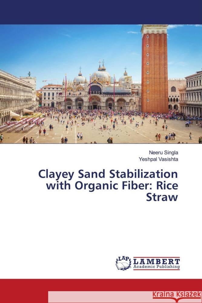 Clayey Sand Stabilization with Organic Fiber: Rice Straw Singla, Neeru, Vasishta, Yeshpal 9786206786139