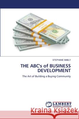 THE ABC's of BUSINESS DEVELOPMENT MABLY, Stéphane 9786206786573 LAP Lambert Academic Publishing