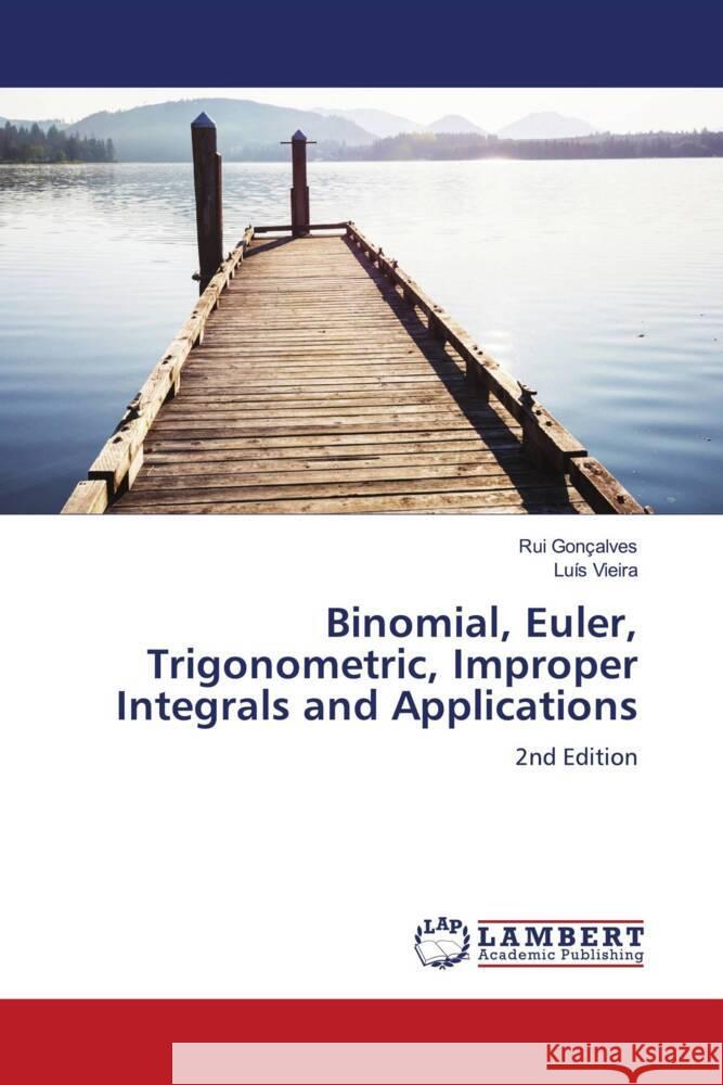 Binomial, Euler, Trigonometric, Improper Integrals and Applications Gonçalves, Rui, Vieira, Luís 9786206787280