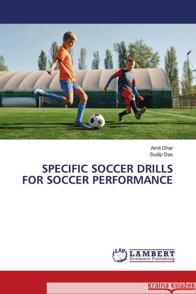 SPECIFIC SOCCER DRILLS FOR SOCCER PERFORMANCE Dhar, Amit, Das, Sudip 9786206787488 LAP Lambert Academic Publishing