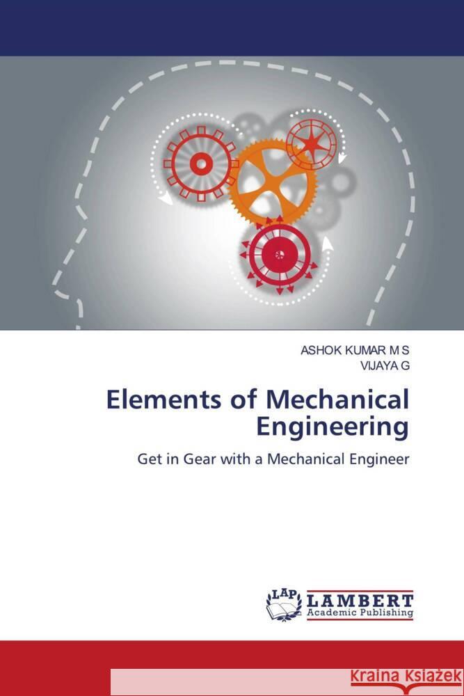 Elements of Mechanical Engineering KUMAR M S, ASHOK, G, VIJAYA 9786206787600 LAP Lambert Academic Publishing