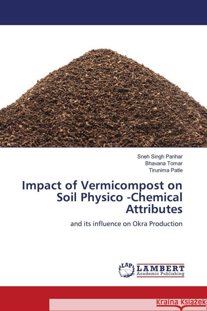 Impact of Vermicompost on Soil Physico -Chemical Attributes Parihar, Sneh Singh, Tomar, Bhavana, Patle, Tirunima 9786206787631