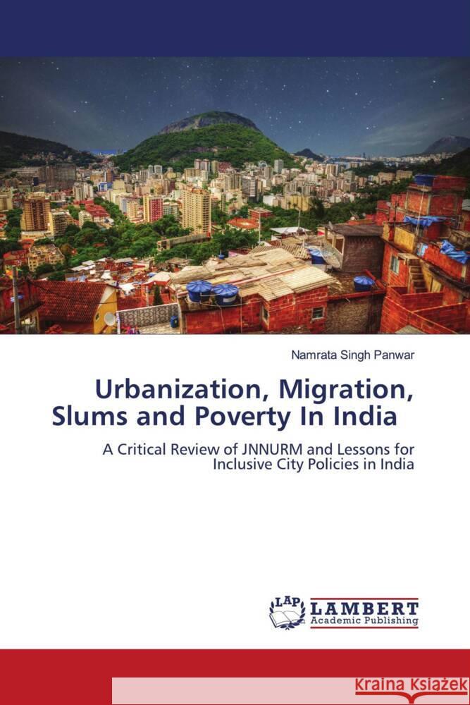 Urbanization, Migration, Slums and Poverty In India Panwar, Namrata Singh 9786206787662