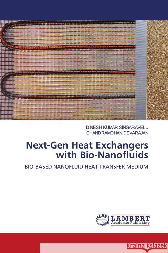 Next-Gen Heat Exchangers with Bio-Nanofluids SINGARAVELU, DINESH KUMAR, DEVARAJAN, CHANDRAMOHAN 9786206787716