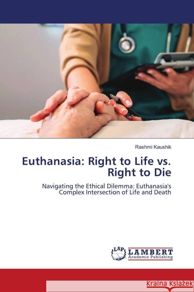 Euthanasia: Right to Life vs. Right to Die Kaushik, Rashmi 9786206787778