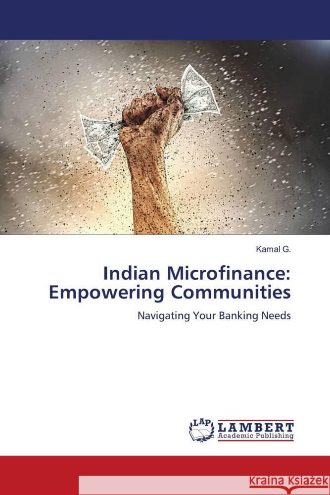 Indian Microfinance: Empowering Communities G., Kamal 9786206787822